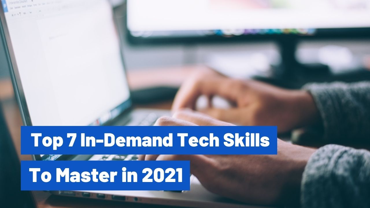 Top 7 In-Demand Tech Skills to Master in 2021